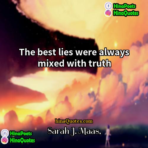 Sarah J Maas Quotes | The best lies were always mixed with
